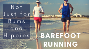 Barefoot Running Not Just for Bums and Hippies