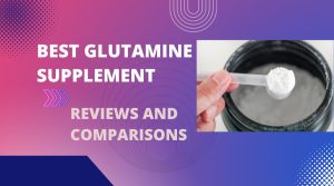 Best Glutamine Supplement Reviews and Comparisons